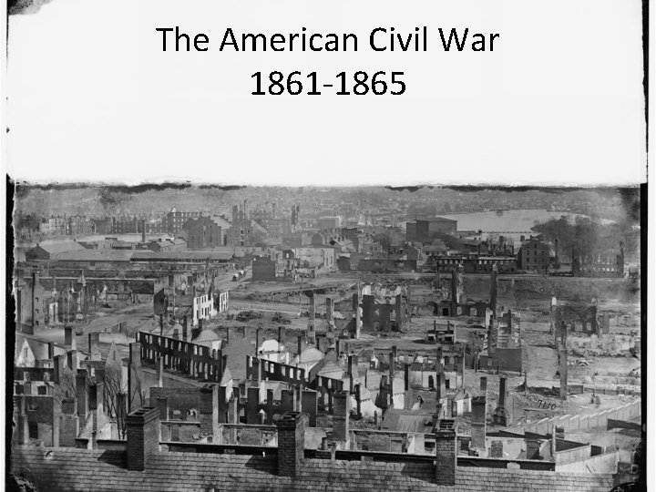 The American Civil War 1861 -1865 