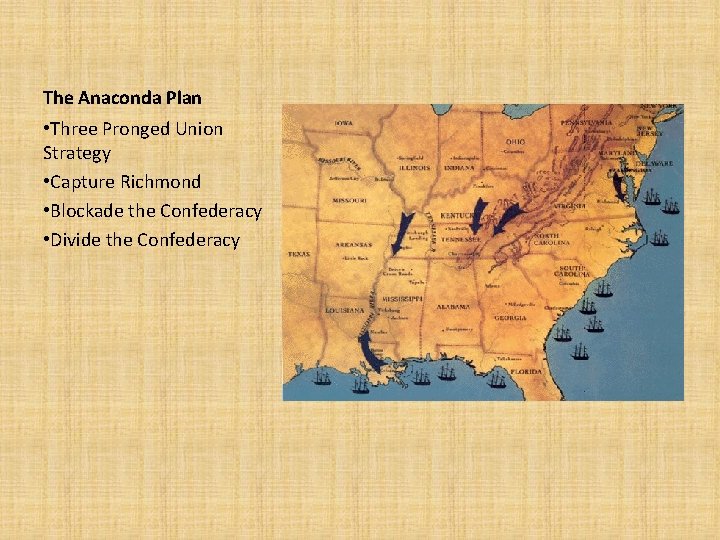 The Anaconda Plan • Three Pronged Union Strategy • Capture Richmond • Blockade the