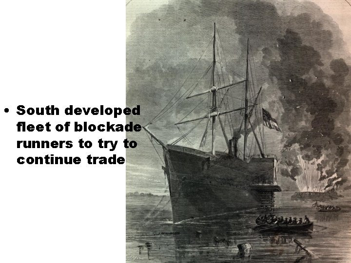  • South developed fleet of blockade runners to try to continue trade 
