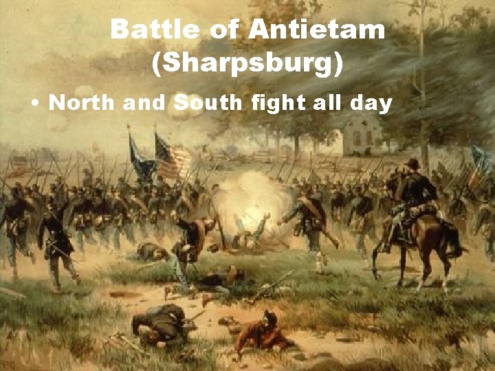 Battle of Antietam (Sharpsburg) • North and South fight all day 
