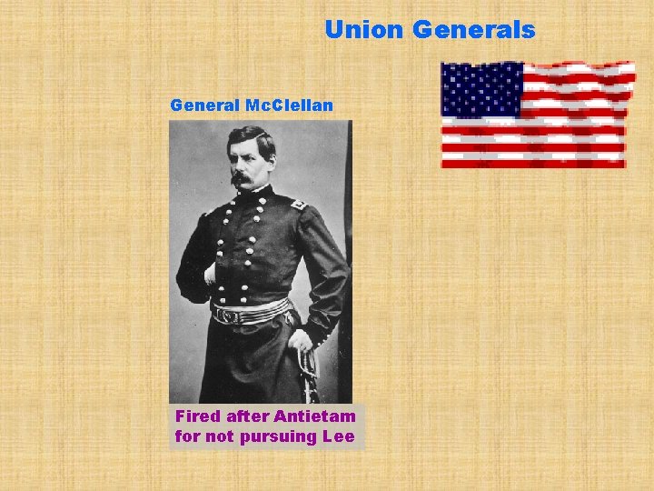 Union Generals General Mc. Clellan Fired after Antietam for not pursuing Lee 