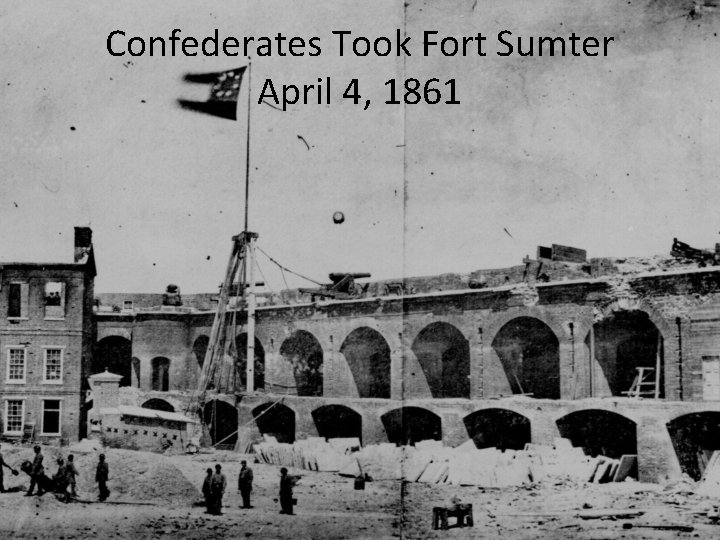 Confederates Took Fort Sumter April 4, 1861 