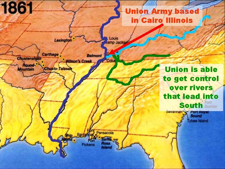 Union Army based in Cairo Illinois Union is able to get control over rivers