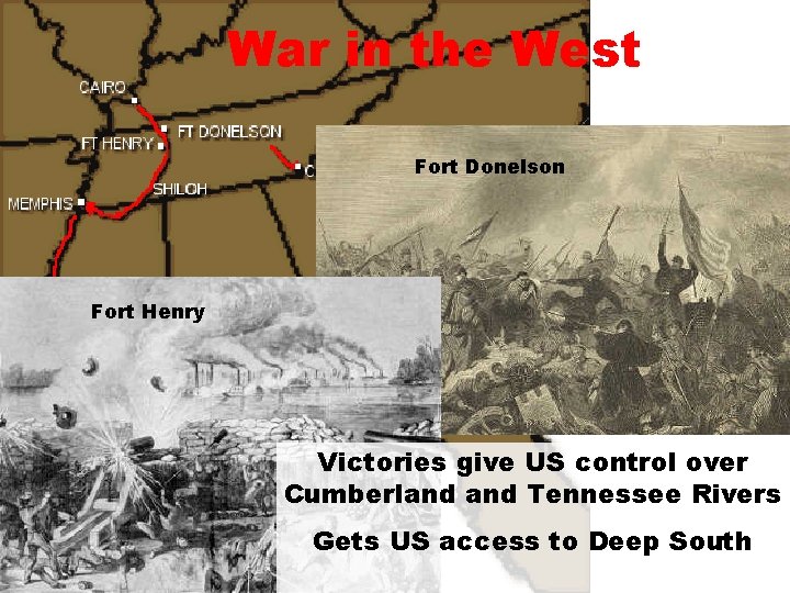 War in the West Fort Donelson Fort Henry Victories give US control over Cumberland