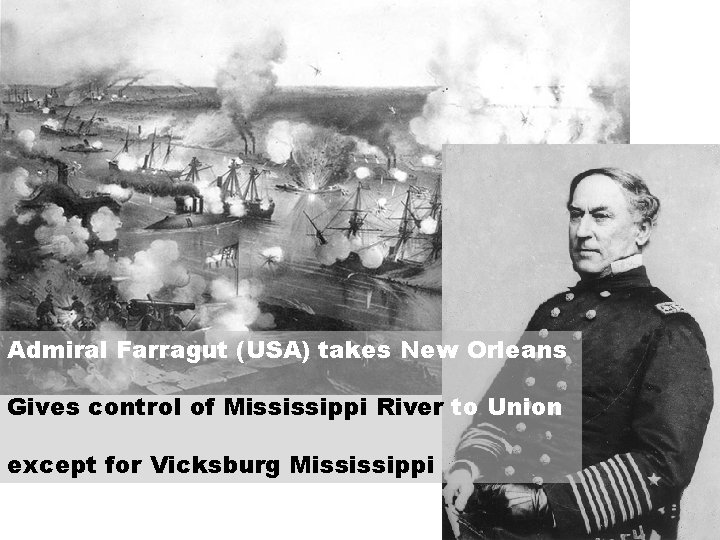 Admiral Farragut (USA) takes New Orleans Gives control of Mississippi River to Union except