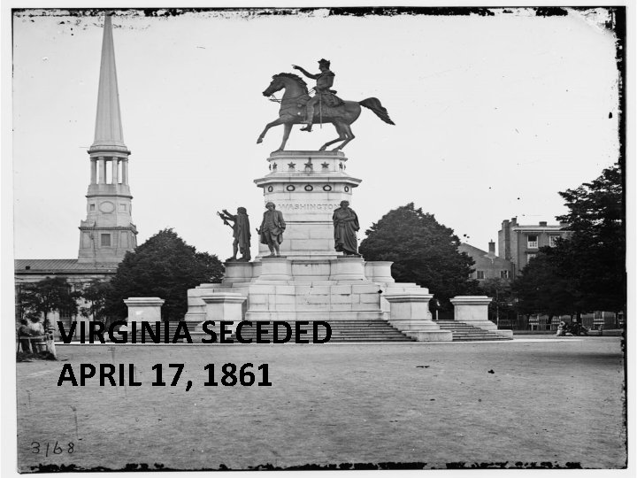 VIRGINIA SECEDED APRIL 17, 1861 