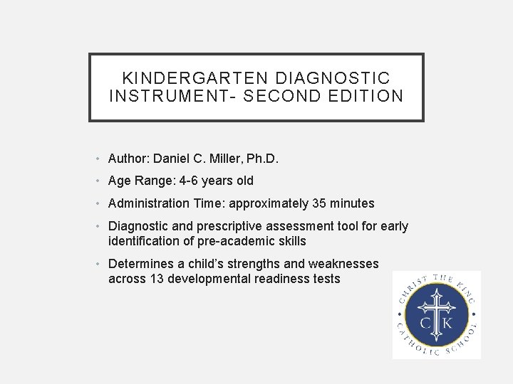 KINDERGARTEN DIAGNOSTIC INSTRUMENT- SECOND EDITION • Author: Daniel C. Miller, Ph. D. • Age
