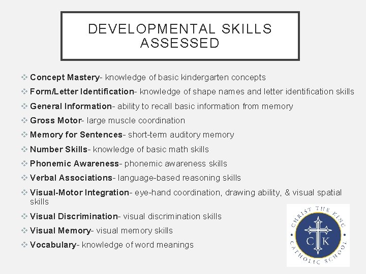 DEVELOPMENTAL SKILLS ASSESSED v Concept Mastery- knowledge of basic kindergarten concepts v Form/Letter Identification-