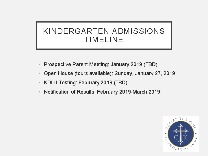 KINDERGARTEN ADMISSIONS TIMELINE • Prospective Parent Meeting: January 2019 (TBD) • Open House (tours