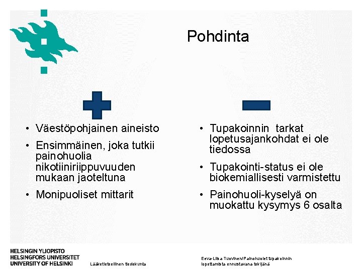 Pohdinta • Väestöpohjainen aineisto • Ensimmäinen, joka tutkii painohuolia nikotiiniriippuvuuden mukaan jaoteltuna • Monipuoliset