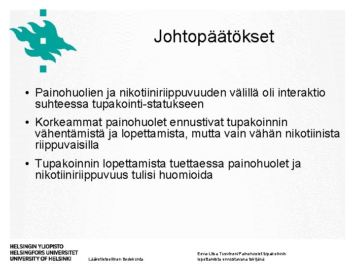 Johtopäätökset • Painohuolien ja nikotiiniriippuvuuden välillä oli interaktio suhteessa tupakointi-statukseen • Korkeammat painohuolet ennustivat