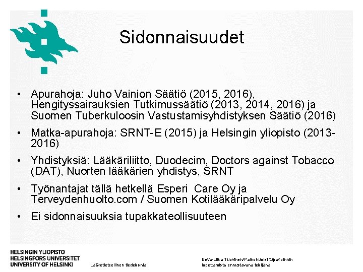 Sidonnaisuudet • Apurahoja: Juho Vainion Säätiö (2015, 2016), Hengityssairauksien Tutkimussäätiö (2013, 2014, 2016) ja