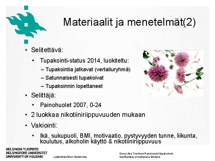 Materiaalit ja menetelmät(2) • Selitettävä: • Tupakointi-status 2014, luokiteltu: ‒ Tupakointia jatkavat (vertailuryhmä) ‒