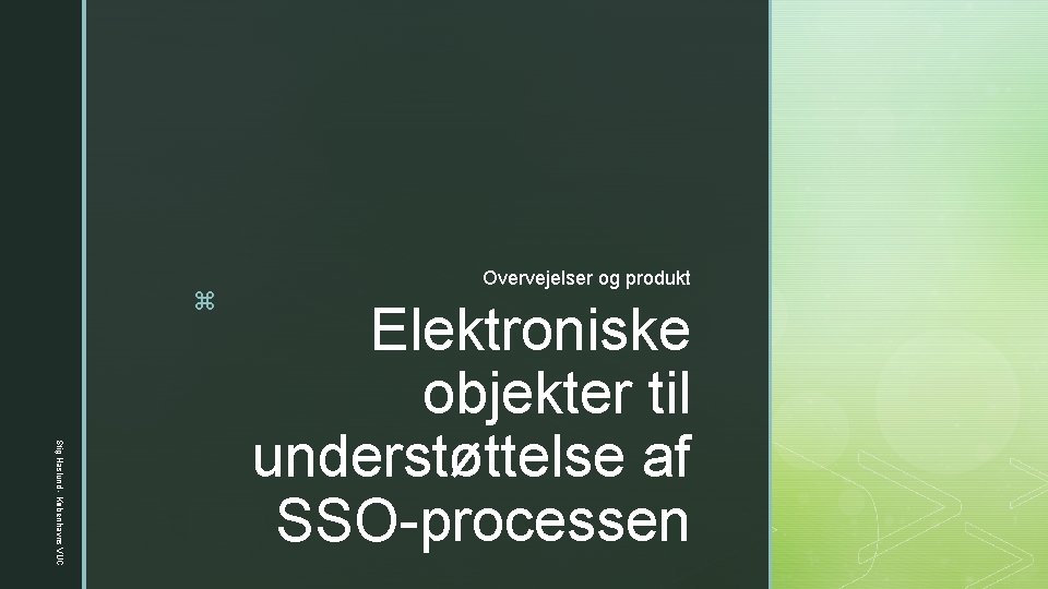 z Overvejelser og produkt Stig Haslund - Københavns VUC Elektroniske objekter til understøttelse af