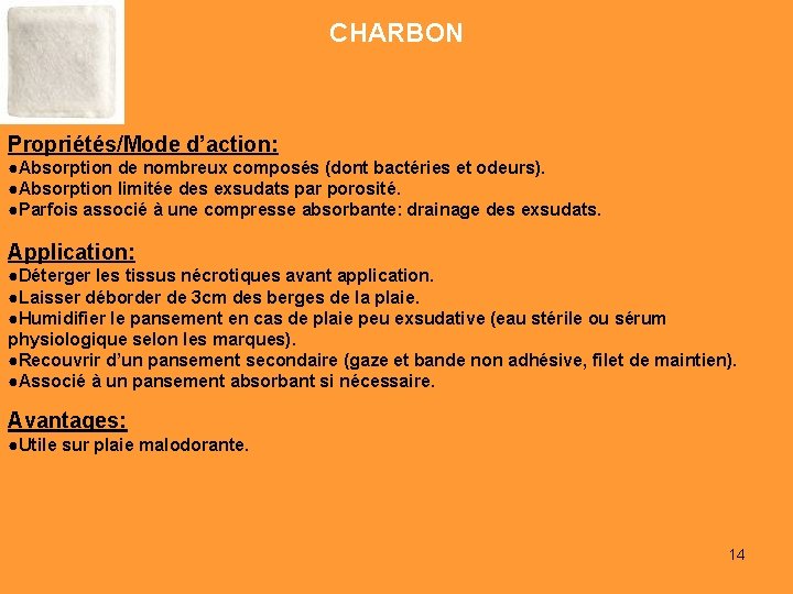 CHARBON Propriétés/Mode d’action: ●Absorption de nombreux composés (dont bactéries et odeurs). ●Absorption limitée des