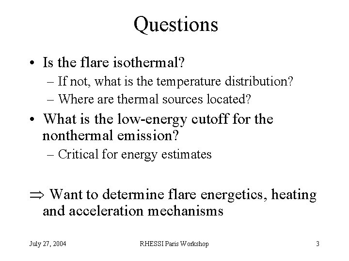 Questions • Is the flare isothermal? – If not, what is the temperature distribution?