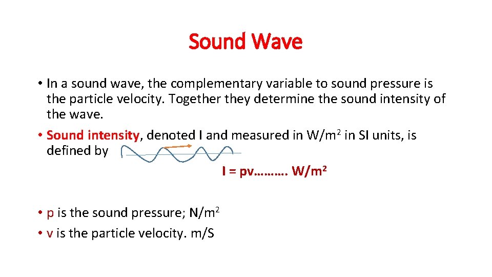 Sound Wave • In a sound wave, the complementary variable to sound pressure is