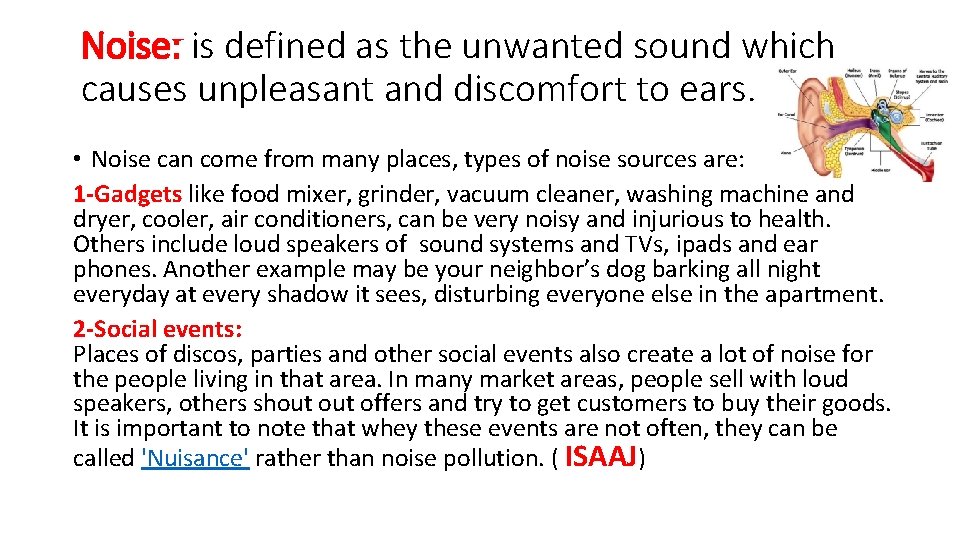 Noise: is defined as the unwanted sound which causes unpleasant and discomfort to ears.