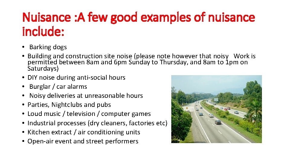 Nuisance : A few good examples of nuisance include: • Barking dogs • Building