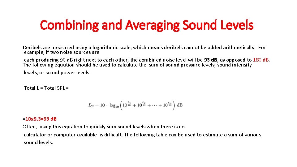 Combining and Averaging Sound Levels Decibels are measured using a logarithmic scale, which means
