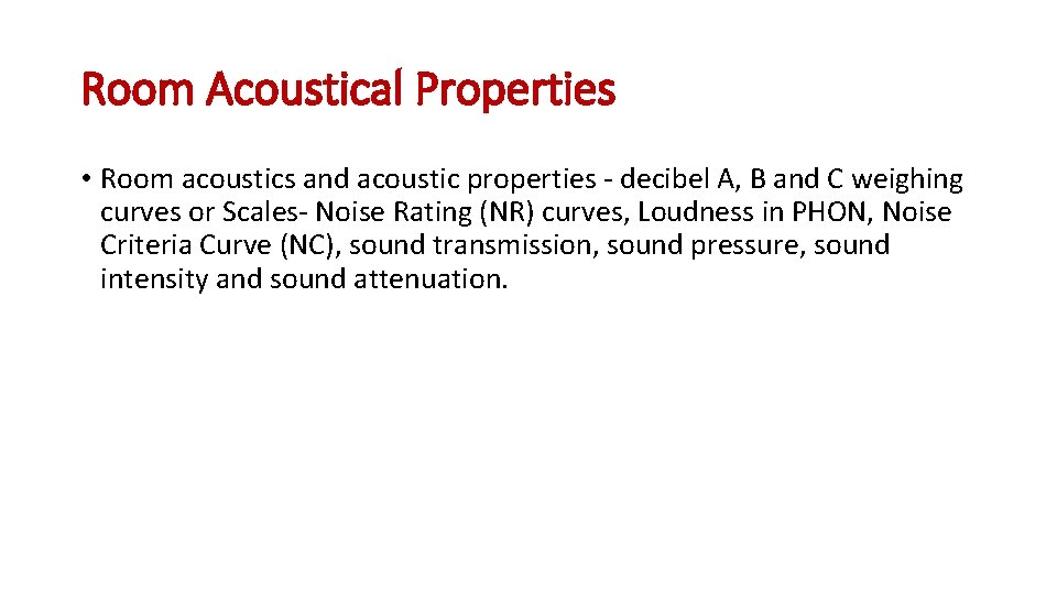 Room Acoustical Properties • Room acoustics and acoustic properties ‐ decibel A, B and