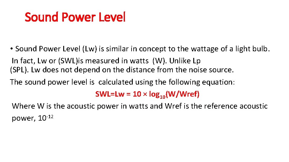 Sound Power Level • Sound Power Level (Lw) is similar in concept to the