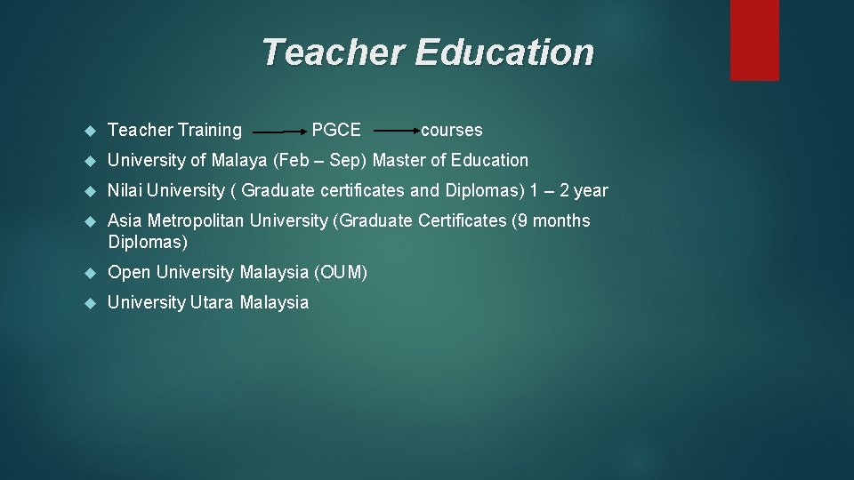 Teacher Education Teacher Training PGCE courses University of Malaya (Feb – Sep) Master of