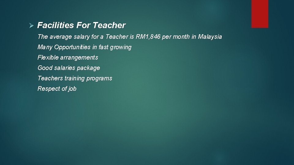 Ø Facilities For Teacher The average salary for a Teacher is RM 1, 846