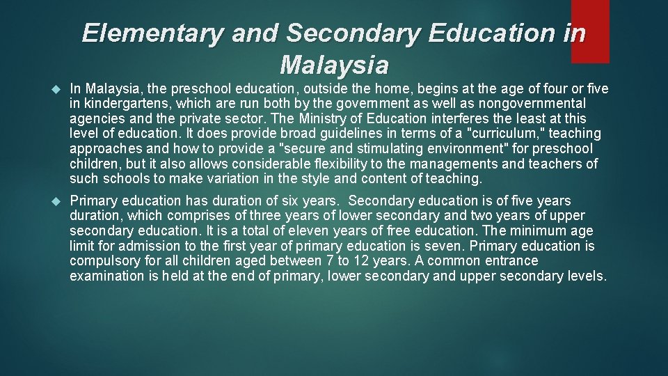 Elementary and Secondary Education in Malaysia In Malaysia, the preschool education, outside the home,