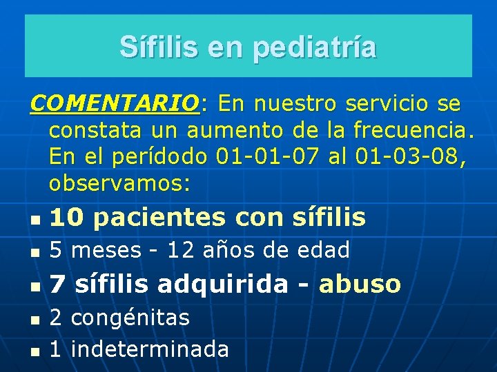 Sífilis en pediatría COMENTARIO: En nuestro servicio se constata un aumento de la frecuencia.