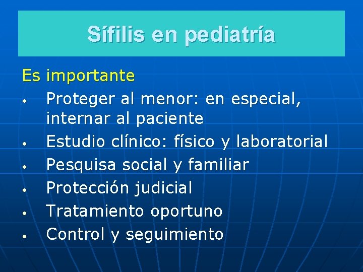 Sífilis en pediatría Es importante • Proteger al menor: en especial, internar al paciente