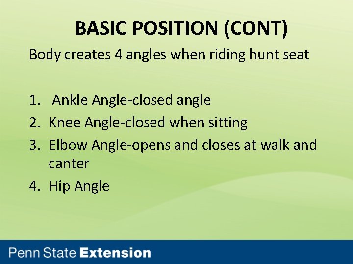 BASIC POSITION (CONT) Body creates 4 angles when riding hunt seat 1. Ankle Angle-closed