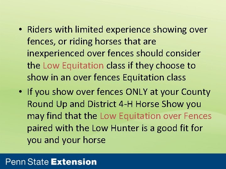  • Riders with limited experience showing over fences, or riding horses that are