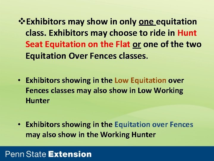 v. Exhibitors may show in only one equitation class. Exhibitors may choose to ride