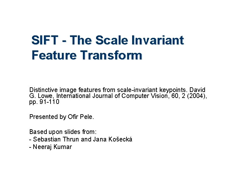 SIFT - The Scale Invariant Feature Transform Distinctive image features from scale-invariant keypoints. David