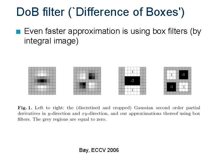 Do. B filter (`Difference of Boxes') n Even faster approximation is using box filters