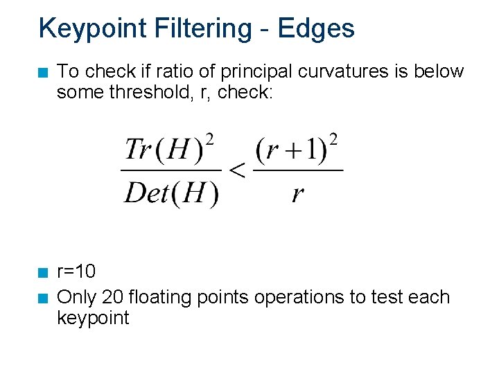 Keypoint Filtering - Edges n To check if ratio of principal curvatures is below
