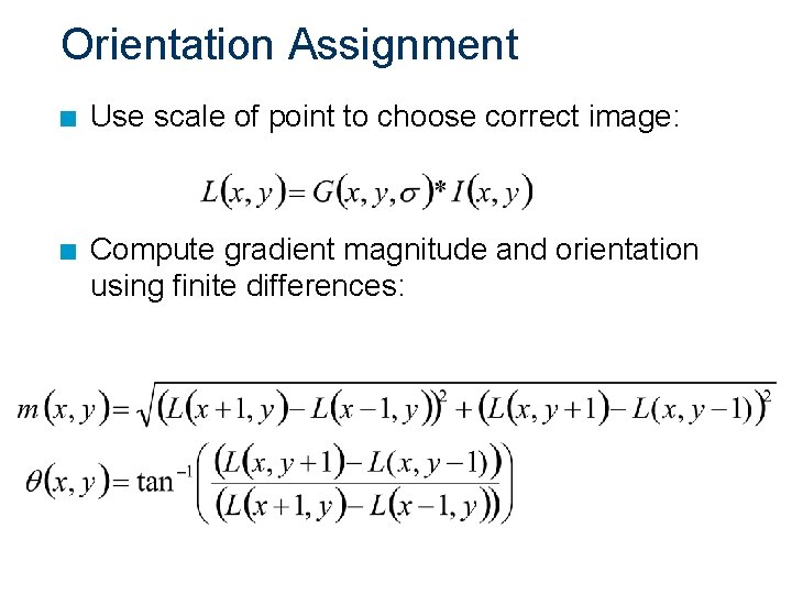 Orientation Assignment n Use scale of point to choose correct image: n Compute gradient