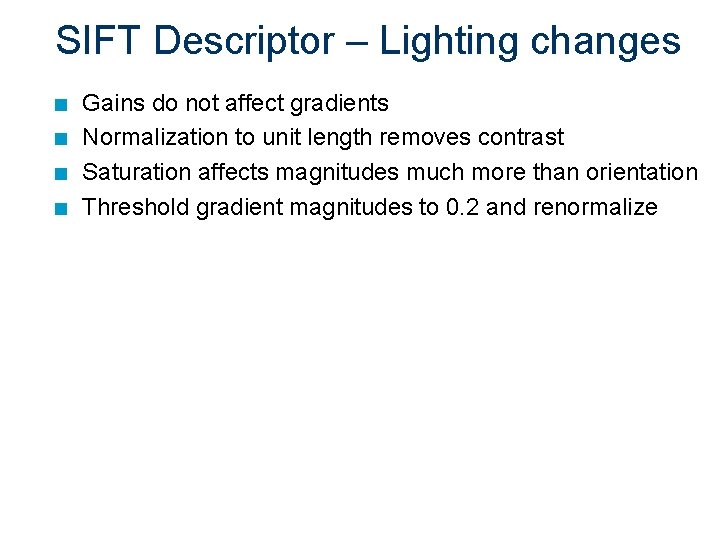 SIFT Descriptor – Lighting changes n n Gains do not affect gradients Normalization to