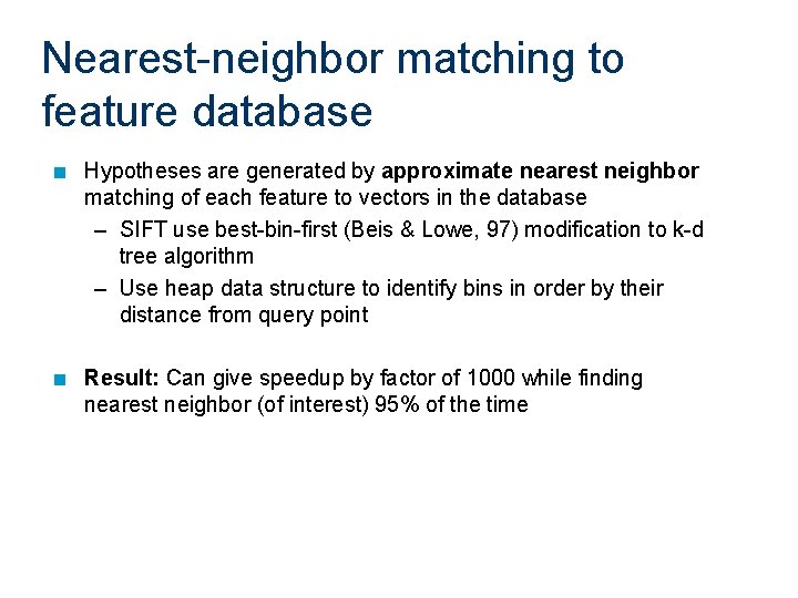 Nearest-neighbor matching to feature database n Hypotheses are generated by approximate nearest neighbor matching