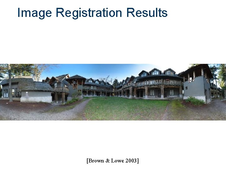Image Registration Results [Brown & Lowe 2003] 