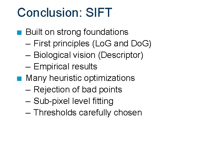 Conclusion: SIFT n n Built on strong foundations – First principles (Lo. G and
