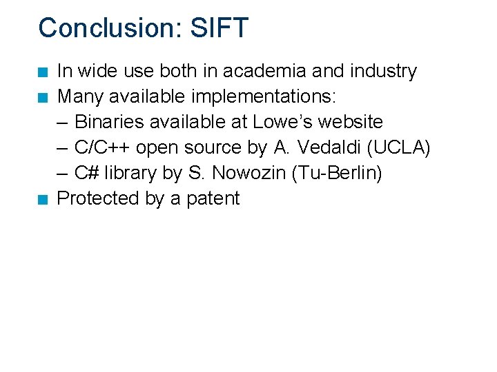 Conclusion: SIFT n n n In wide use both in academia and industry Many