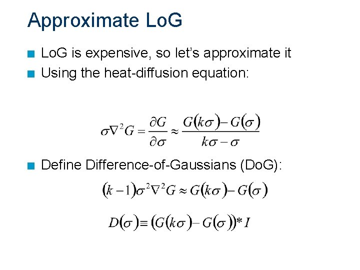 Approximate Lo. G n Lo. G is expensive, so let’s approximate it Using the