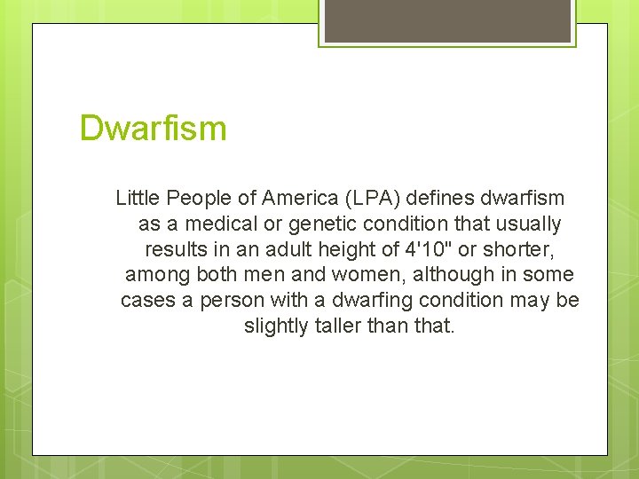 Dwarfism Little People of America (LPA) defines dwarfism as a medical or genetic condition