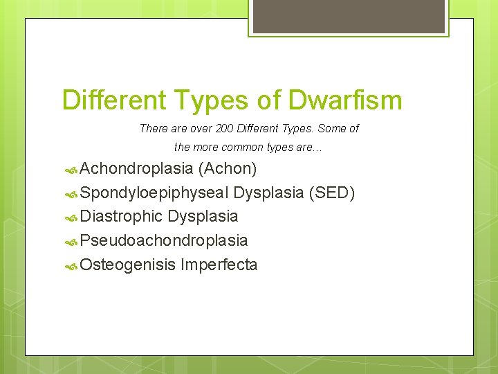 Different Types of Dwarfism There are over 200 Different Types. Some of the more