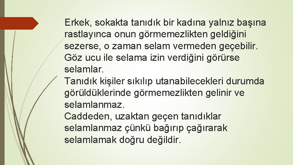 Erkek, sokakta tanıdık bir kadına yalnız başına rastlayınca onun görmemezlikten geldiğini sezerse, o zaman