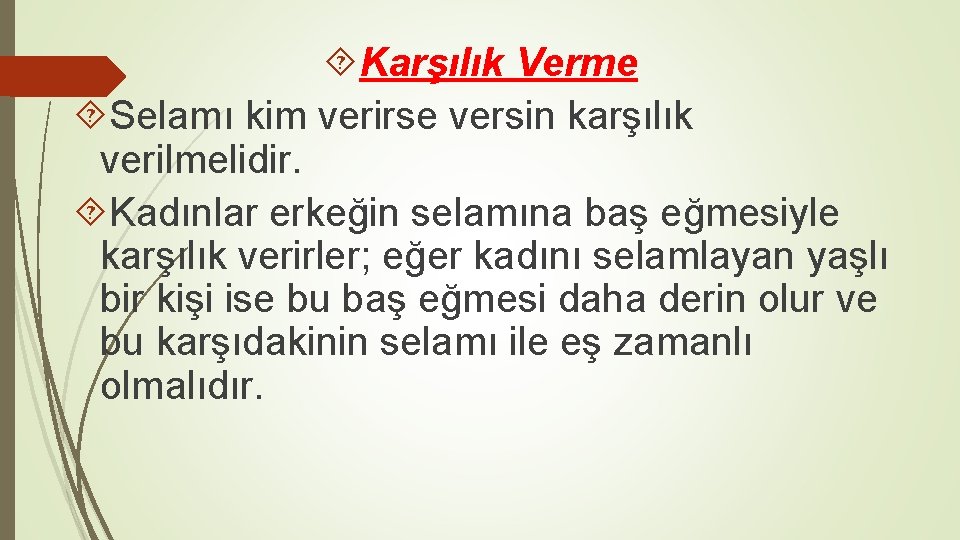  Karşılık Verme Selamı kim verirse versin karşılık verilmelidir. Kadınlar erkeğin selamına baş eğmesiyle