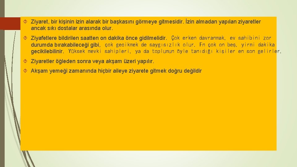  Ziyaret, bir kişinin izin alarak bir başkasını görmeye gitmesidir. İzin almadan yapılan ziyaretler