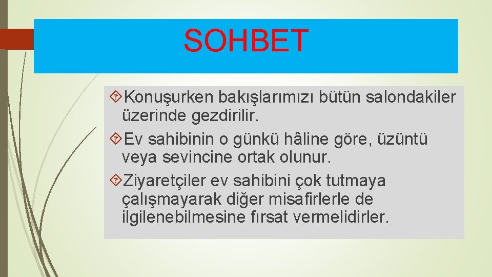 SOHBET Konuşurken bakışlarımızı bütün salondakiler üzerinde gezdirilir. Ev sahibinin o günkü hâline göre, üzüntü